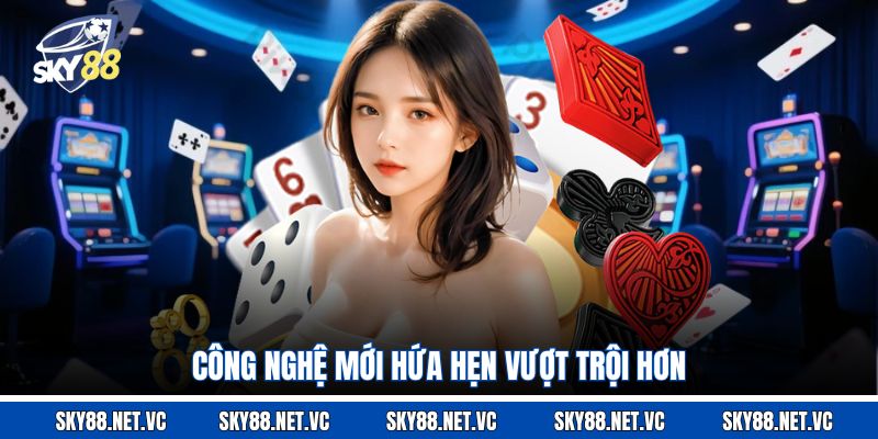 Công nghệ mới hứa hẹn vượt trội hơn