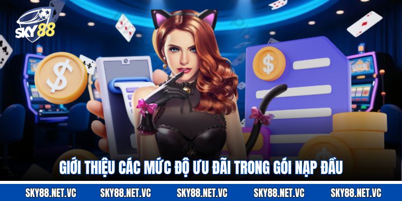 Giới thiệu các mức độ ưu đãi trong gói nạp đầu