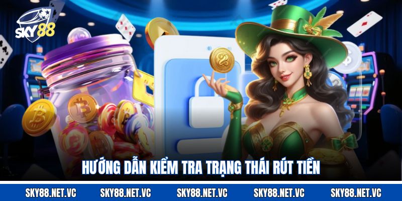 Hướng dẫn kiểm tra trạng thái rút tiền