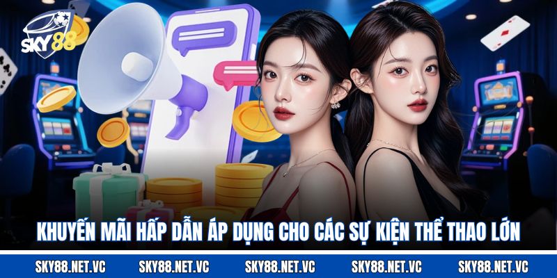 Khuyến mãi hấp dẫn áp dụng cho các sự kiện thể thao lớn