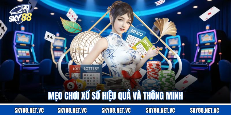 Mẹo chơi xổ số hiệu quả và thông minh
