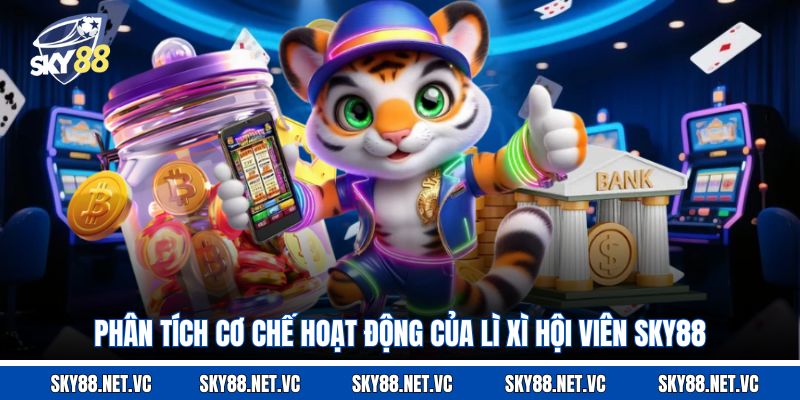 Phân tích cơ chế hoạt động của lì xì hội viên Sky88