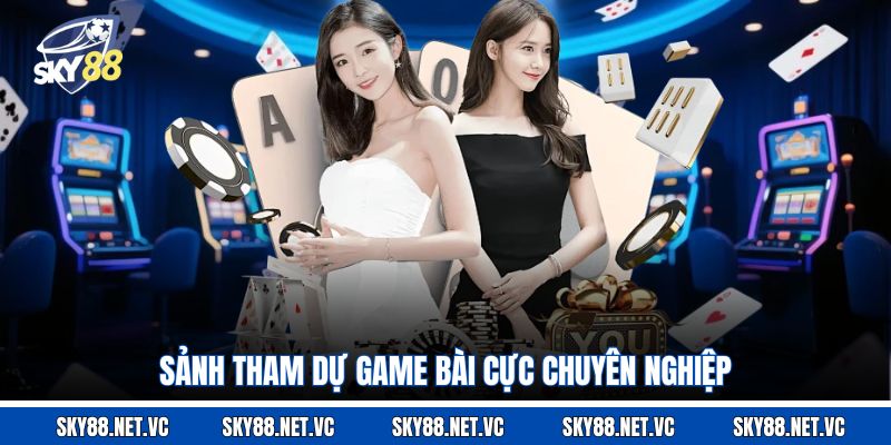 Sảnh tham dự game bài cực chuyên nghiệp